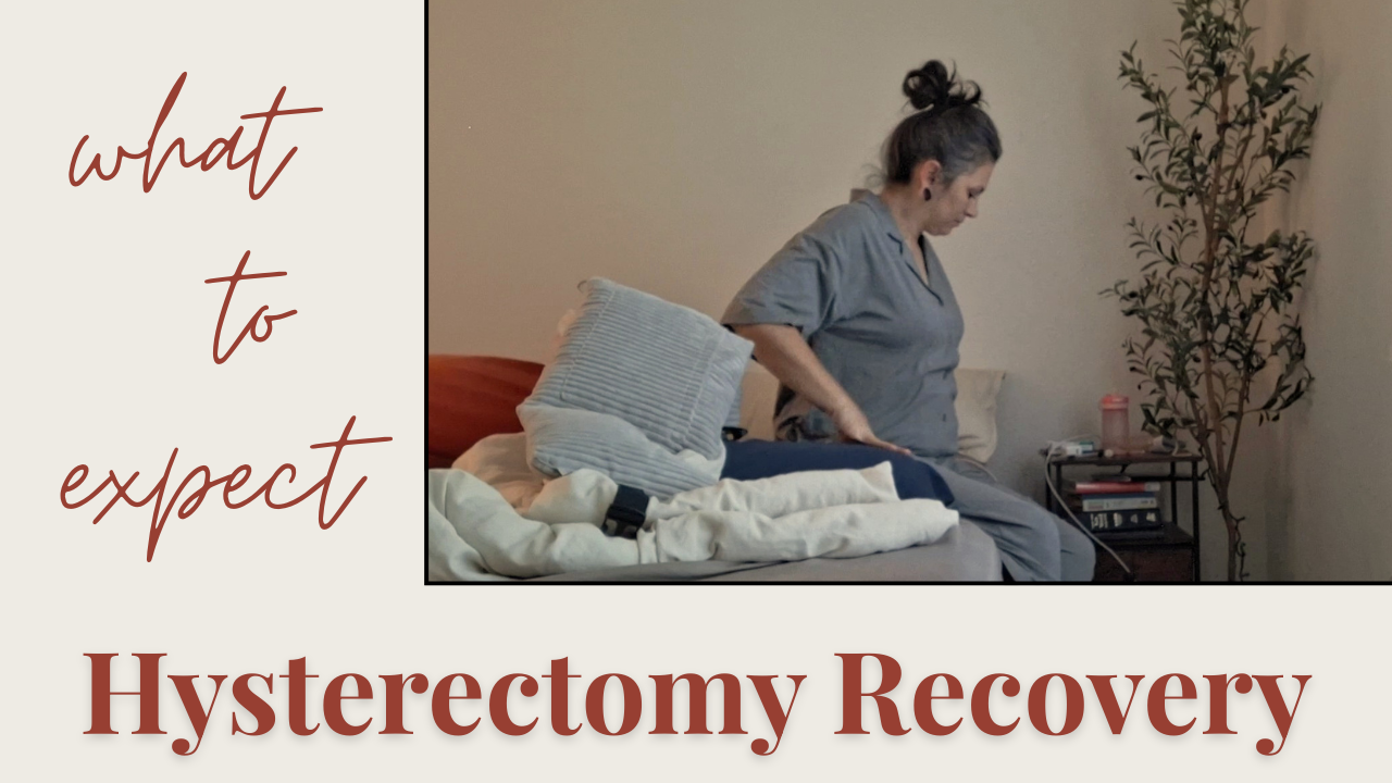 Preparing for Surgery + Recovering from a Hysterectomy (What Helped Me)